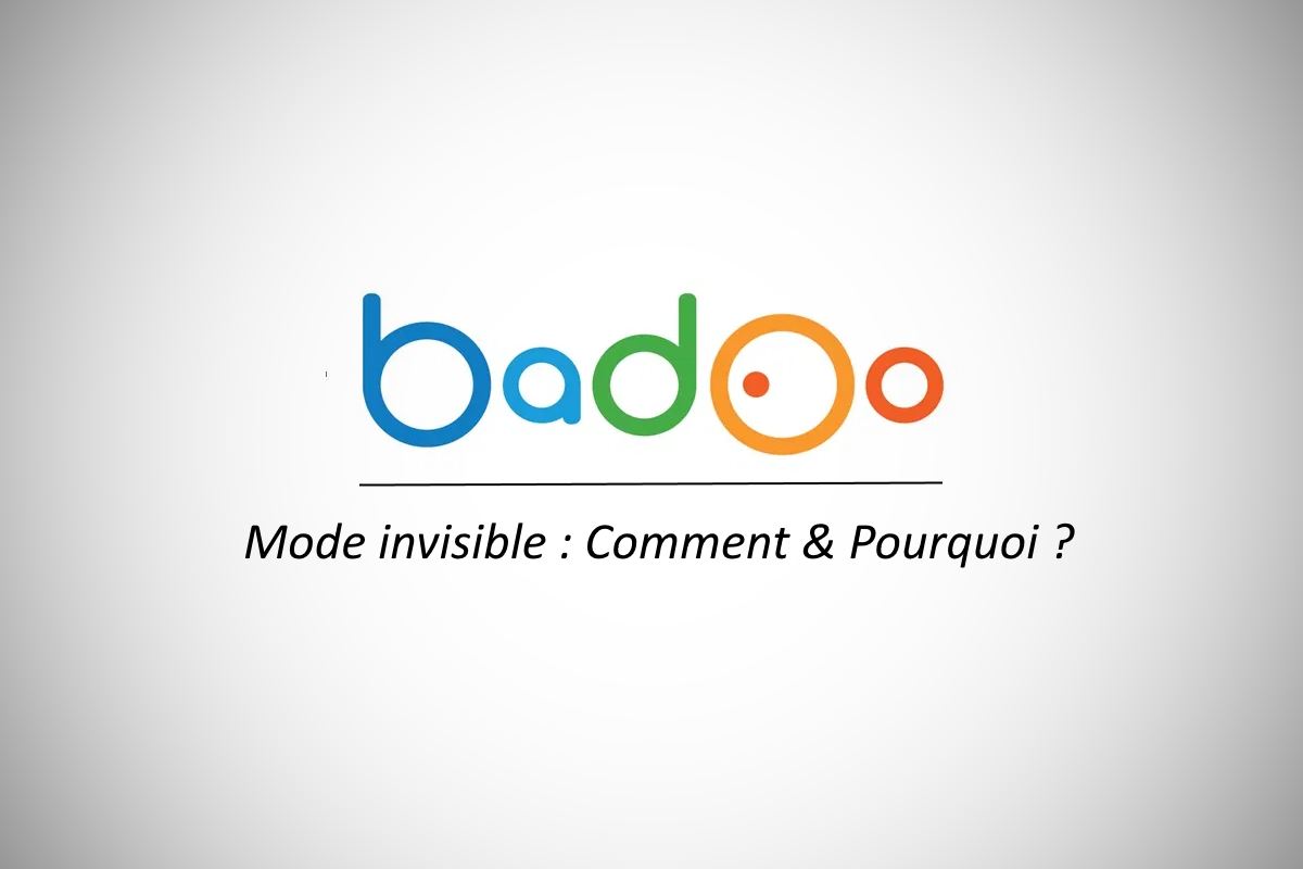 pourquoi et comment devenir invisible sur Badoo