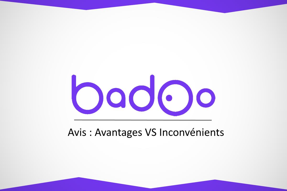 Avis Badoo - Avantages VS Inconvénients